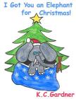 I Got You an Elephant for Christmas! Cover Image