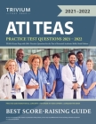 ATI TEAS Practice Test Questions 2021-2022: TEAS 6 Exam Prep with 300+ Practice Questions for the Test of Essential Academic Skills, Sixth Edition By Trivium Cover Image