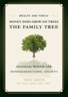 Money Does Grow on Trees: The Family Tree: Financial Wisdom for Intergenerational Growth By Trey Smith Cover Image