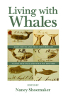 Living with Whales: Documents and Oral Histories of Native New England Whaling History (Native Americans of the Northeast) Cover Image