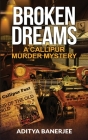 Broken Dreams A Callipur Murder Mystery By Aditya Banerjee Cover Image
