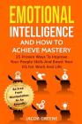 Emotional Intelligence and How to Achieve Mastery: 25 Proven Ways to Improve Your People Skills and Boost Your Eq for Work and Life: Be Free from Mani Cover Image
