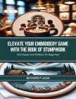 Elevate Your Embroidery Game with The Book of Stumpwork: Techniques and Patterns for Beginners Cover Image