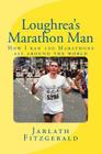 Loughrea's Marathon Man: How I ran 100 Marathons all around the world By Jarlath Fitzgerald Cover Image