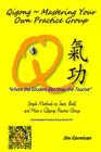 Qigong Mastering Your Own Practice Group: Simple Methods to Start, Build, and Host a Qigong Practice Group By Jim Cormican Cover Image