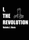 I, The Revolution By Valois J. Vera Cover Image