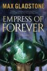 Empress of Forever: A Novel By Max Gladstone Cover Image