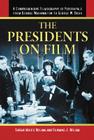 The Presidents on Film: A Comprehensive Filmography of Portrayals from George Washington to George W. Bush By Sarah Miles Bolam, Thomas J. Bolam Cover Image