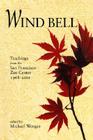 Wind Bell: Teachings from the San Francisco Zen Center - 1968-2001 By Michael Wenger (Editor) Cover Image