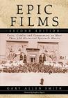 Epic Films: Casts, Credits and Commentary on More Than 350 Historical Spectacle Movies, 2D Ed. By Gary Allen Smith Cover Image