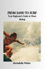 From Sand to Surf: Your Beginner's Guide to Wave Riding Cover Image