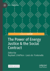 The Power of Energy Justice & the Social Contract By Raphael J. Heffron (Editor), Louis de Fontenelle (Editor) Cover Image