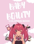 Baby Beauty Coloring Book: Momenti di Bellezza da Colorare nel Mondo del Make-up, Manicure, Acconciature e Spa per Piccole Appassionate del Make- Cover Image