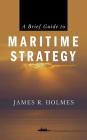 A Brief Guide to Maritime Strategy Cover Image