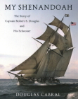 My Shenandoah: The Story of Captain Robert S. Douglas and His Schooner Cover Image