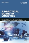 A Practical Guide to Logistics: An Introduction to Transport, Warehousing, Trade and Distribution Cover Image