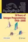 50 Years of Integer Programming 1958-2008: From the Early Years to the State-Of-The-Art By Michael Jünger (Editor), Thomas M. Liebling (Editor), Denis Naddef (Editor) Cover Image