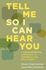 Tell Me So I Can Hear You: A Developmental Approach to Feedback for Educators By Eleanor Drago-Severson, Jessica Blum-DeStefano Cover Image