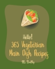 Hello! 365 Vegetarian Main Dish Recipes: Best Vegetarian Main Dish Cookbook Ever For Beginners [Book 1] By MS Healthy, MS Hanna Cover Image