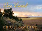 Our Land, Our Soul: Majestic Teton Valley--The Teton's Western Slope By Eric I. Soyland (Photographer) Cover Image