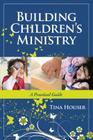 Building Children's Ministry: A Practical Guide By Tina Houser Cover Image