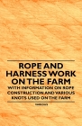 Rope and Harness Work on the Farm - With Information on Rope Construction and Various Knots Used on the Farm Cover Image