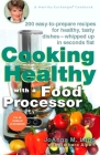 Cooking Healthy with a Food Processor: 200 Easy-to-Prepare Recipes for Healthy, Tasty Dishes--Whipped Up in Seconds Flat: A Cookbook (Healthy Exchanges Cookbooks) Cover Image