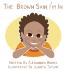 The Brown Skin I'm In By Alexandra Hooks, Juanita Taylor (Illustrator) Cover Image