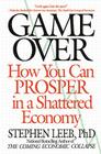 Game Over: How You Can Prosper in a Shattered Economy By Stephen Leeb, PhD Cover Image