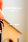 At the first time is all new By James Clon Cover Image