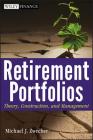 Retirement Portfolios: Theory, Construction, and Management (Wiley Finance #568) By Michael J. Zwecher Cover Image