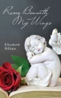 Roses Beneath My Wings By Elizabeth Billups Cover Image