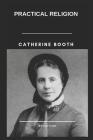 Catherine Booth Practical Religion By Catherine Booth Cover Image