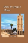 Guide de Voyage À Chypre 2024: Un guide d'aventures hors des sentiers battus et d'expériences culturelles authentiques avec des paysages pittoresques Cover Image
