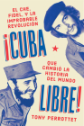 Cuba libre \ ¡Cuba libre! (Spanish edition): El Che, Fidel y la improbable revolución que cambió la historia del mundo By Tony Perrottet Cover Image