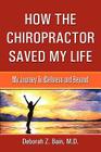 How The Chiropractor Saved My Life: My Journey To Wellness and Beyond By Deborah Z. Bain Cover Image