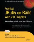 Practical JRuby on Rails Web 2.0 Projects: Bringing Ruby on Rails to the Java Platform (Expert's Voice in Java) Cover Image