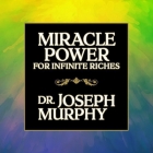 Miracle Power for Infinate Riches Lib/E By Joseph Murphy, Timothy Andrés Pabon (Read by), Tim Andres Pabon (Read by) Cover Image