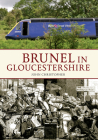 Brunel in Gloucestershire (Brunel in ...) By John Christopher Cover Image