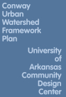 Conway Urban Watershed Framework Plan By Uacdc (Compiled by) Cover Image