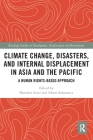 Climate Change, Disasters, and Internal Displacement in Asia and the Pacific: A Human Rights-Based Approach (Routledge Studies in Development) By Matthew Scott (Editor), Albert Salamanca (Editor) Cover Image