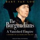 The Burgundians: A Vanished Empire: A History of 1111 Years and One Day Cover Image