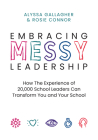 Embracing Messy Leadership: How the Experience of 20,000 School Leaders Can Transform You and Your School Cover Image