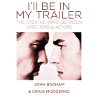 I'll Be in My Trailer: The Creative Wars Between Directors and Actors Cover Image