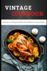 Vintage Cookbook: Delicious and Popular Old Fashion Mouthwatering Recipes By Emily Smith Cover Image