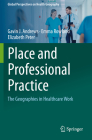 Place and Professional Practice: The Geographies in Healthcare Work (Global Perspectives on Health Geography) Cover Image