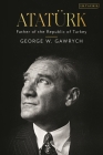 Atatürk: Father of the Republic of Turkey By George W. Gawrych Cover Image
