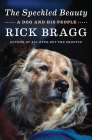 The Speckled Beauty: A Dog and His People By Rick Bragg Cover Image