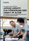 Japans Ansatz Zur Förderung Der Arbeit Im Alter: Altersbeschäftigung Im Japanischen Mittelstand Des Verarbeitenden Gewerbes Cover Image