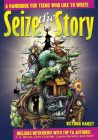 Seize the Story: A Handbook for Teens Who Like to Write By Victoria Hanley Cover Image